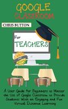 Google Classroom for Teachers (2020 and Beyond)