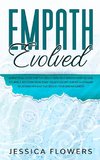 Empath Evolved A Practical Guide for The Highly Sensitive Person (HSP) To Heal Yourself, Recover From Toxic Relationships, Thrive In Intimate Relationships and Succeed In Your Dream Career