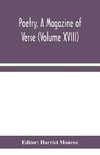 Poetry, A Magazine of Verse (Volume XVIII)