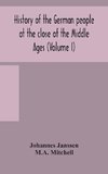 History of the German people at the close of the Middle Ages (Volume I)