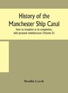 History of the Manchester Ship Canal, from its inception to its completion, with personal reminiscences (Volume II)