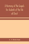 A harmony of the Gospels for students of the life of Christ