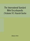 The International standard Bible encyclopaedia (Volume IV) Naarah-Socho