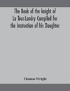 The book of the knight of La Tour-Landry Compiled for the Instruction of his Daughter