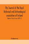 The journal of the Royal Historical and Archaeological association of Ireland