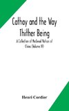 Cathay and the Way Thither Being A Collection of Medieval Notices of China (Volume IV)