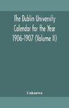 The Dublin University Calendar for the Year 1906-1907 (Volume II)