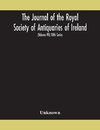 The Journal of the Royal Society of Antiquaries of Ireland Formerly the Royal historical and archaeological association of Ireland founded in 1849 the kilkenny Archaeological Society (Volume VII) Fifth Series