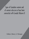 Types of Canadian women and of women who are or have been connected with Canada (Volume I)