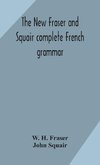 The new Fraser and Squair complete French grammar