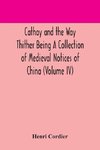 Cathay and the Way Thither Being A Collection of Medieval Notices of China (Volume IV)