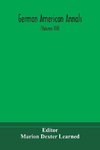 German American Annals; Continuation of the Quarterly Americana Germanica; A Monthly Devoted to the Comparative study of the Historical, Literary, Linguistic, Educational and Commercial Relations of Germany and America (Volume VIII)