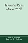 The German secret service in America, 1914-1918