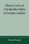 A glossary of words used in the Wapentakes of Manley and Corringham, Lincolnshire