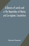 A glossary of words used in the Wapentakes of Manley and Corringham, Lincolnshire