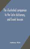 The illustrated companion to the Latin dictionary, and Greek lexicon