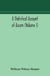 A statistical account of Assam (Volume I)