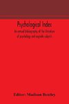 Psychological index; an annual bibliography of the literature of psychology and cognate subjects