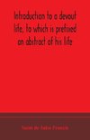 Introduction to a devout life, to which is prefixed an abstract of his life