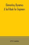 Elementary Dynamics; A Text-Book for Engineers