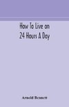 How to live on 24 hours a day