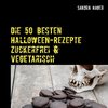 Die 50 besten Halloween-Rezepte   Zuckerfrei & Vegetarisch