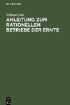 Anleitung zum rationellen Betriebe der Ernte