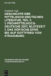 Geschichte der Mittelhochdeutschen Literatur, Teil 1: 1. Frühmittelhochdeutsche Zeit. Blütezeit 1. Das höfische Epos bis auf Gottfried von Strassburg