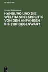 Hamburg und die Welthandelspolitik von den Anfängen bis zur Gegenwart