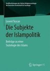 Die Subjekte der Islampolitik