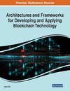 Architectures and Frameworks for Developing and Applying Blockchain Technology