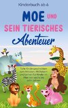 Kinderbuch ab 6 Jahren: Moe und sein tierisches Abenteuer - Tolle Kindergeschichten zum Mitraten, Mitfiebern und Lernen für Kinder im Alter von sechs bis zehn Jahren