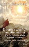 Gotteszweifler am Himmelstor - Wie ein Nahtoderlebnis ein Leben veränderte - Biografie eines Mediziners