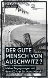 DER GUTE MENSCH VON AUSCHWITZ ?