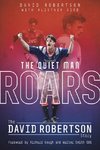 The Quiet Man Roars: The David Robertson Story