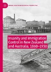 Insanity and Immigration Control in New Zealand and Australia, 1860-1930