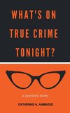 What's on True Crime Tonight? A Mystery Story