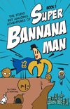 The Stupid But Amazing Adventures Of Super Bannana Man