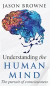 Understanding the Human Mind The Pursuit of Consciousness