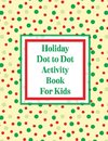 Holiday Dot to Dot Activity Book For Kids