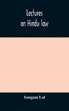 Lectures on Hindu law. Compiled from Mayne on Hindu law and usage, Sarvadhikari's principles of Hindu law of inheritance, Macnaghten's principles of Hindu and Muhammadan law, J.S. Siromani's commentary on Hindu law and other books of authority and incorpo