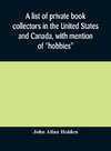 A list of private book collectors in the United States and Canada, with mention of 