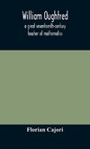 William Oughtred, a great seventeenth-century teacher of mathematics