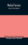 Medical services; general history (Volume I) Medical Services in The United Kingdom In British Garrisons Overseas and During Operations Against Tsingtau, In Togoland, The Cameroons, and South-West Africa