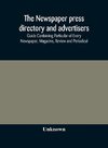 The Newspaper press directory and advertisers' guide Containing Particular of Every Newspaper, Magazine, Review and Periodical