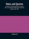 Notes and queries; A Medium of Intercommunication for Literary Men, General Readers (Sixth Series) (Volume XI) January - June 1885