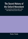 The secret history of the Oxford Movement, with a new preface containing a reply to critics (Fifth Edition) (Thirty Second Thousand)