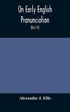 On Early English Pronunciation, With Especial Reference to Shakspere and Chaucer, Containing an Investigation on the Correspondence of writing with Speech in England, from the anglosaxon period to the present day, preceded by a systematic notation of all