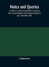 Notes and queries; A Medium of Intercommunication for Literary Men, General Readers (Sixth Series) (Volume X) july - december 1884