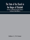 The State of the Church in the Reigns of Elizabeth and James I as Illustrated by Documents relating to the Diocese of Lincoln (Volume I)